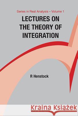 Lectures on the Theory of Integration Ralph Henstock 9789971504502 World Scientific Publishing Company