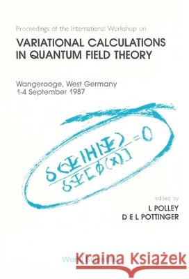 Variational Calculations in Quantum Field Theory - Proceedings of the International Workshop Polley, L. 9789971505004 World Scientific Publishing Co Pte Ltd