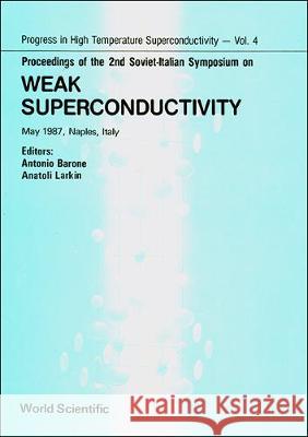 Weak Superconductivity - Proceedings of the 2nd Soviet-Italian Symposium Anatoli Larkin Antonio Barone 9789971505042 World Scientific Publishing Company