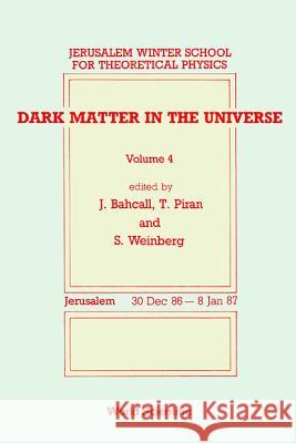 Dark Matter in the Universe - Proceedings of the 4th Jerusalem Winter School for Theoretical Physics John N. Bahcall Tsvi Piran Steven Weinberg 9789971505356 World Scientific Publishing Company