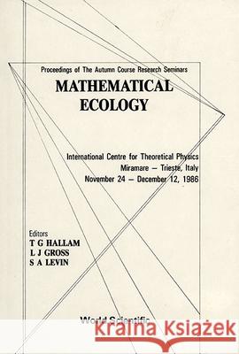 Mathematical Ecology - Proceedings of the Autumn Course Research Seminars International Ctr for Theoretical Physics Thomas G. Hallam L. J. Gross S. A. Levin 9789971505561