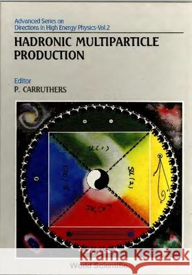Hadronic Multiparticle Production P. Carruthers C. C. Shih Peter Carruthers 9789971505585 World Scientific Publishing Company