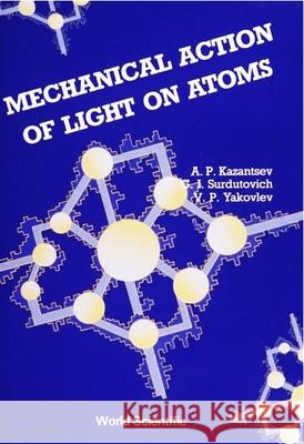 Mechanical Action of Light on Atoms A. P. Kazantsev G. I. Surdutovich V. P. Yakoviev 9789971505752