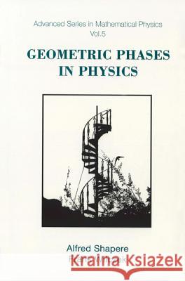 Geometric Phases in Physics Frank Wilczek Alfred Shapere 9789971505998 World Scientific Publishing Company