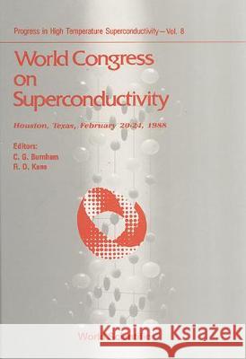 World Congress on Superconductivity Calvin G. Burnham Russell D. Kane 9789971506094 World Scientific Publishing Company