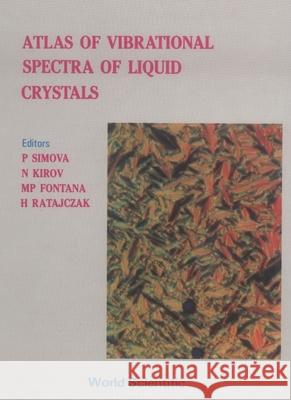 Atlas of Vibrational Spectra of Liquid Crystals P. Simova M. P. Fontana N. Kirov 9789971506131 World Scientific Publishing Company