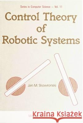 Control Theory of Robotic Systems Skowronski, J. M. 9789971506247 World Scientific Publishing Company
