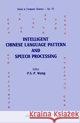 Intelligent Chinese Language Pattern & Speech Processing Patrick S. P. Wang 9789971506254