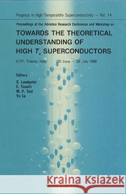 Towards the Theoretical Understanding of High Temperature Superconductors - Proceedings of the Adriatico Research Conference and Workshop Stig Lundqvist 9789971506391 World Scientific Publishing Company