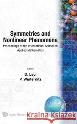 Symmetries and Nonlinear Phenomena - Proceedings of the International School on Applied Mathematics D. Levi Pavel Winternitz 9789971506636 World Scientific Publishing Company