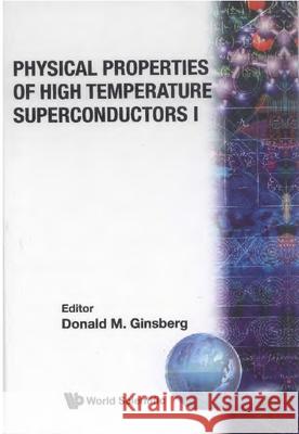 Physical Properties of High Temperature Superconductors I Donald M. Ginsberg 9789971506834 World Scientific Publishing Company