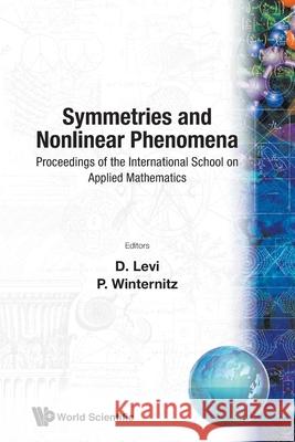 Symmetries and Nonlinear Phenomena - Proceedings of the International School on Applied Mathematics D. Levi Pavel Winternitz 9789971507015 World Scientific Publishing Company