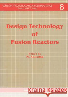 Design Technology of Fusion Reactors Minoru Akiyama 9789971507275 World Scientific Publishing Company