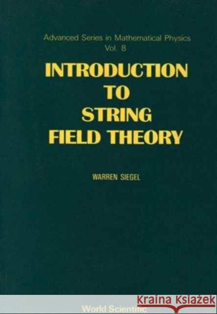 Introduction to String Field Theory Siegel, Warren 9789971507329 World Scientific Publishing Co Pte Ltd