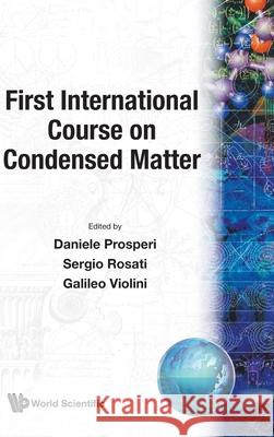 First International Course on Condensed Matter Sergio Rosati Galileo Violini Daniele Prosperi 9789971507435 World Scientific Publishing Company