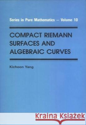 Compact Riemann Surfaces and Algebraic Curves Yang, Kichoon 9789971507589