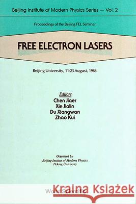 Free Electron Lasers - Proceedings of the Beijing Fel Seminar Jiaer Chen Jialin Xie Kui Zhao 9789971507831