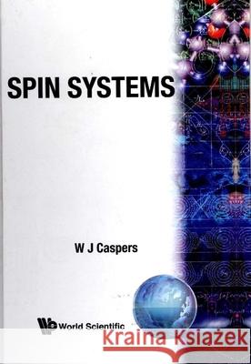 Spin Systems W. J. Caspers 9789971507886 World Scientific Publishing Company