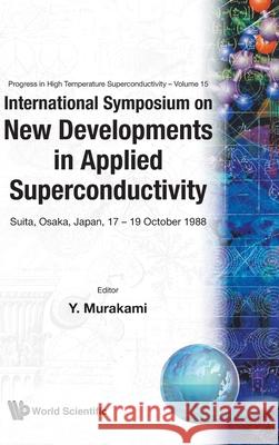 New Developments in Applied Superconductivity - Proceedings of the International Symposium Murakami, Yukitaka 9789971508166