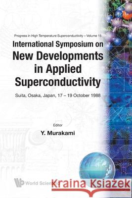 New Developments in Applied Superconductivity - Proceedings of the International Symposium Yukitaka Murakami 9789971508340 World Scientific Publishing Company