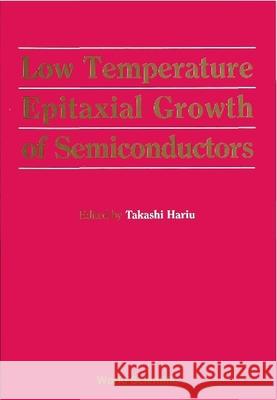 Low Temperature Epitaxial Growth of Semiconductors Takahashi, Hariu 9789971508395