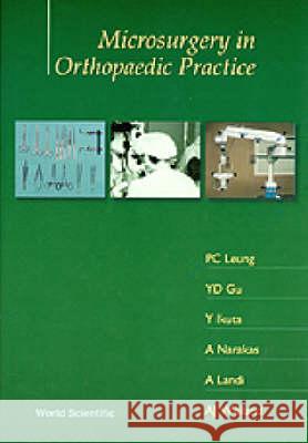 Microsurgery in Orthopaedic Practice Ping-Chung Leung 9789971508609 World Scientific Publishing Company