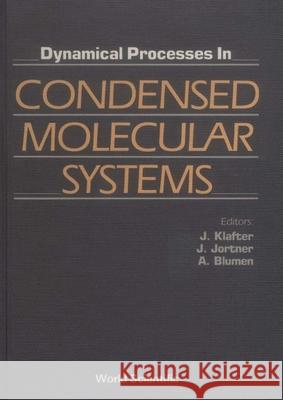 Dynamical Processes in Condensed Molecular Systems A. Blumen Joshua Jortner J. Klafter 9789971508814