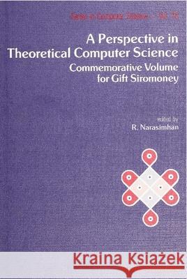 Perspective in Theoretical Computer Science, A: Commemorative Volume for Gift Siromoney Narasimhan, R. 9789971509255 World Scientific Publishing Co Pte Ltd