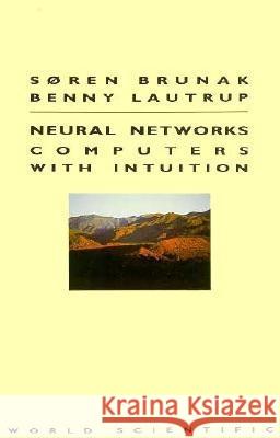 Neural Networks: Computers with Intuition S. Brunak B. Lautrup Sren Brunak 9789971509392 World Scientific Publishing Company