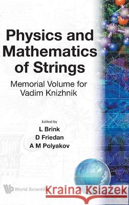 Physics and Mathematics of Strings: Memorial Volume for Vadim Knizhnik L. Brink D. Friedan A. M. Polyakon 9789971509804 World Scientific Publishing Company
