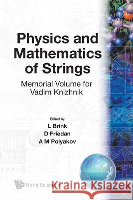 Physics and Mathematics of Strings: Memorial Volume for Vadim Knizhnik L. Brink D. Friedan A. M. Polyakon 9789971509811 World Scientific Publishing Company