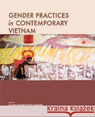 Gender Practices in Contemporary Vietnam Lisa Drummond Helle Rydstrom 9789971692827 Singapore University Press
