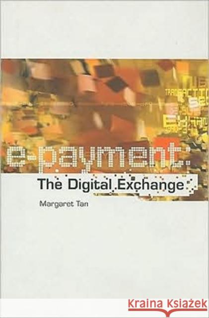E-Payment: The Digital Exchange Tan, Margaret 9789971692858 University of Hawaii Press