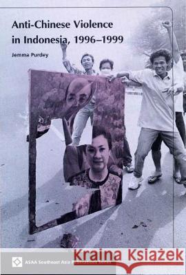 Anti-Chinese Violence in Indonesia 1996-1999 Jemma Purdey   9789971693329