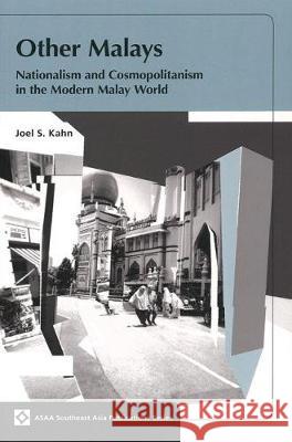 Other Malays: Nationalism and Cosmopolitanism in the Modern Malay World Joel S. Kahn   9789971693343 NUS Press