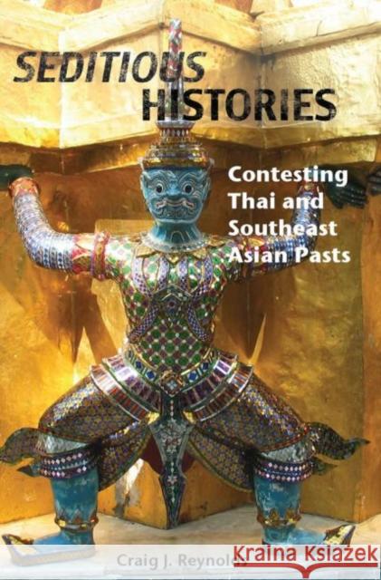 Seditious Histories: Contesting Thai And Southeast Asian Pasts Craig J. Reynolds   9789971693350