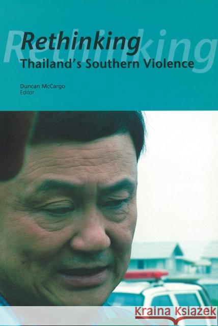Rethinking Thailand's Southern Violence Duncan McCargo 9789971693626 Singapore University Press