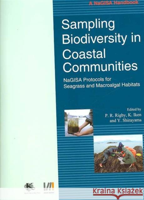 Sampling Biodiversity in Coastal Communities : NaGISA Protocols for Seagrass and Macroalgal Habitats P. Robin Rigby Katrin Iken Yoshihisa Shirayama 9789971693688 University of Hawaii Press