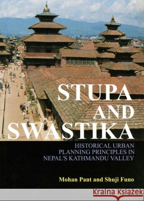 Stupa and Swastika : A Study on the Planning Principles of Patan, Kathmandu Valley Mohan Moorti Pant Shuji Funo 9789971693725 University of Hawaii Press