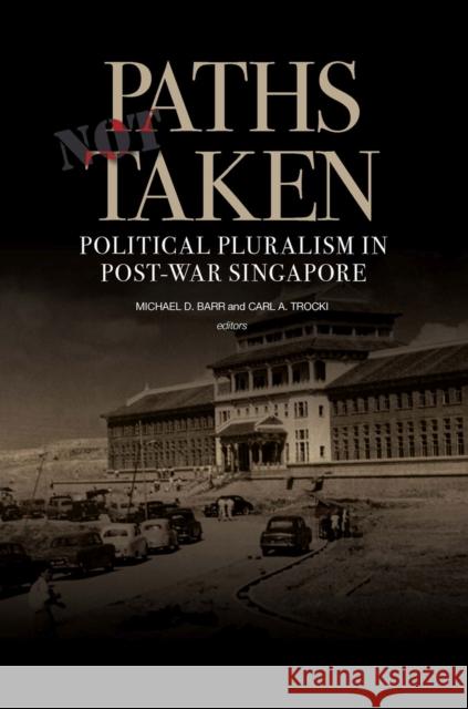 Paths Not Taken: Political Pluralism in Post-War Singapore Barr, Michael 9789971693787