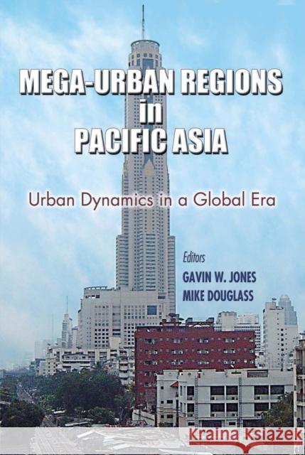 Mega-Urban Regions in Pacific Asia: Urban Dynamics in a Global Era Jones, Gavin 9789971693794 Nus Press; Washington Up