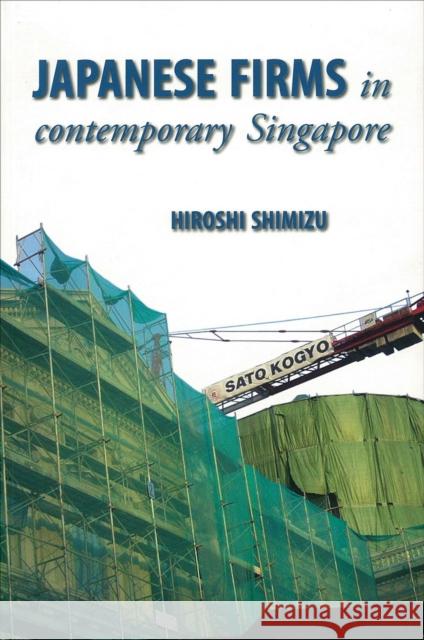 Japanese Firms in Contemporary Singapore Hiroshi Shimizu 9789971693848 University of Hawaii Press