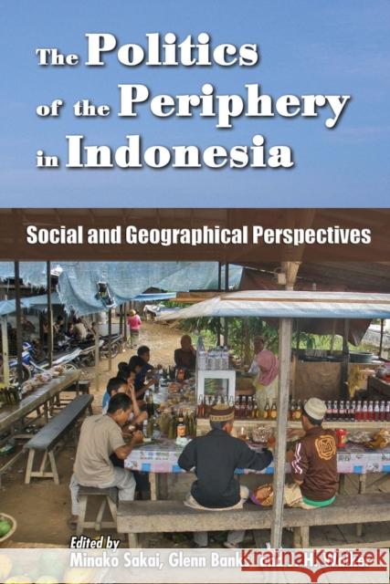 The Politics of the Periphery in Indonesia: Social and Geographical Perspectives Sakai, Minako 9789971694791