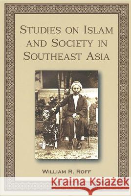 Studies on Islam and Society in Southeast Asia William R. Roff   9789971694890