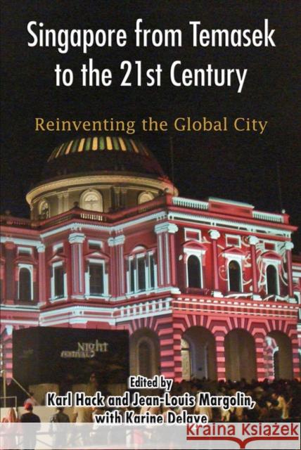 Singapore from Temasek to the 21st Century : Reinventing the Global City Karl Hack 9789971695156 Nus Press,