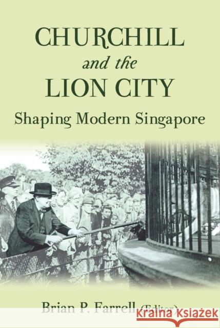 Churchill and the Lion City : Shaping Modern Singapore Brian Farrell   9789971695521