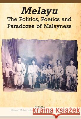 Melayu: The Politics, Poetics and Paradoxes of Malayness Mohamad, Maznah 9789971695552