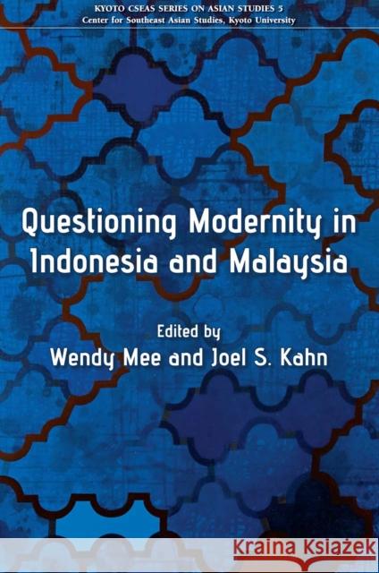 Questioning Modernity in Indonesia and Malaysia Wendy Mee 9789971695637