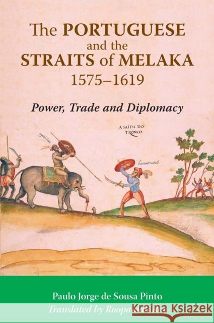 The Portuguese and the Straits of Melaka, 1575-1619: Power, Trade and Diplomacy Pinto, Paulo Jorge De Sousa 9789971695705