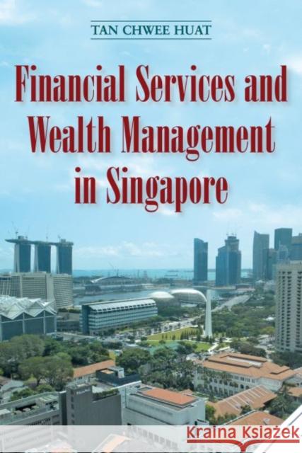 Financial Services and Wealth Management in Singapore Chwee Huat Tan   9789971695767